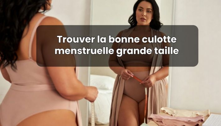 Trouver la bonne taille de culotte menstruelle quand on est en grande taille
